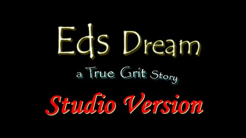 Eds Dream / a True Grit story / Studio Version