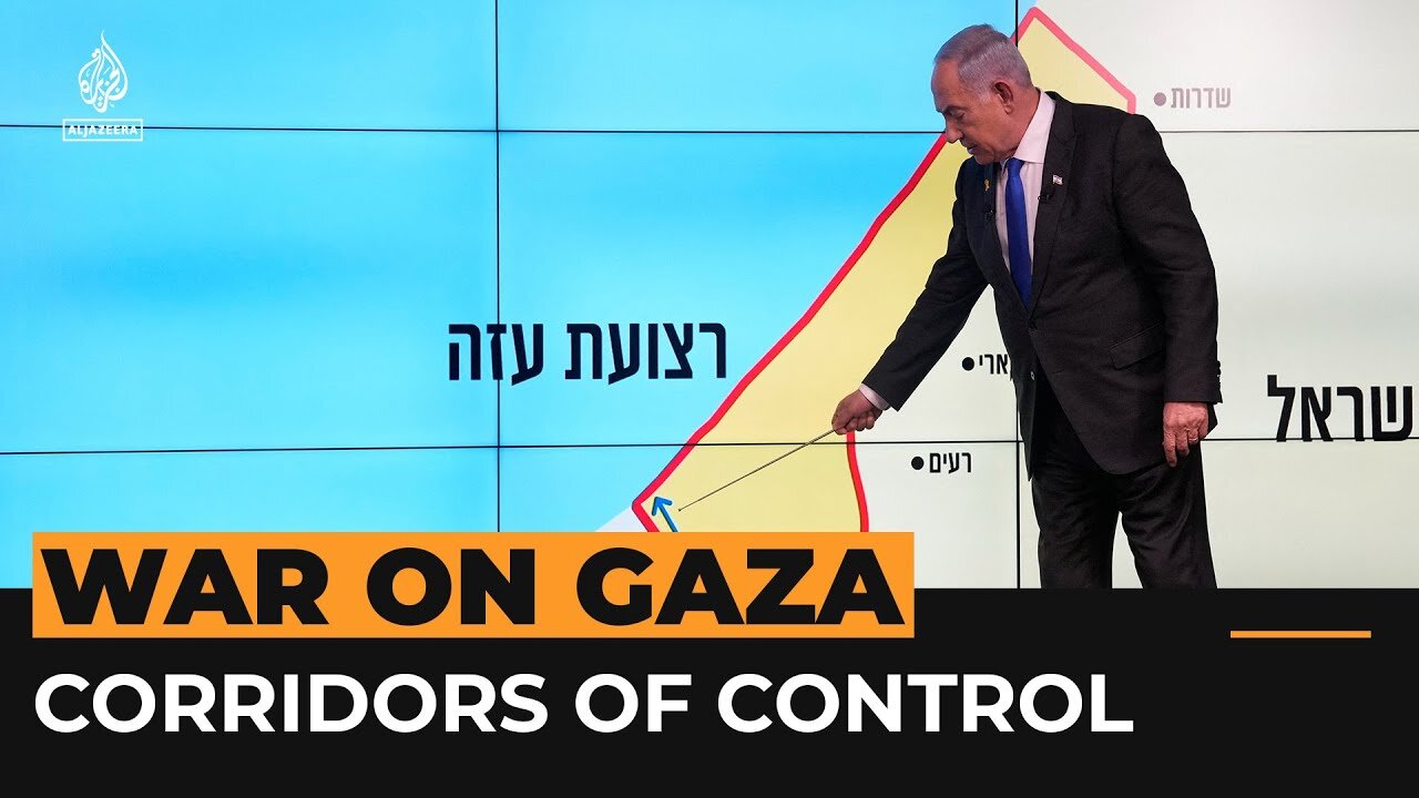 Netanyahu's plan for permanent Israeli control of two Gaza corridors | Al Jazeera Newsfeed