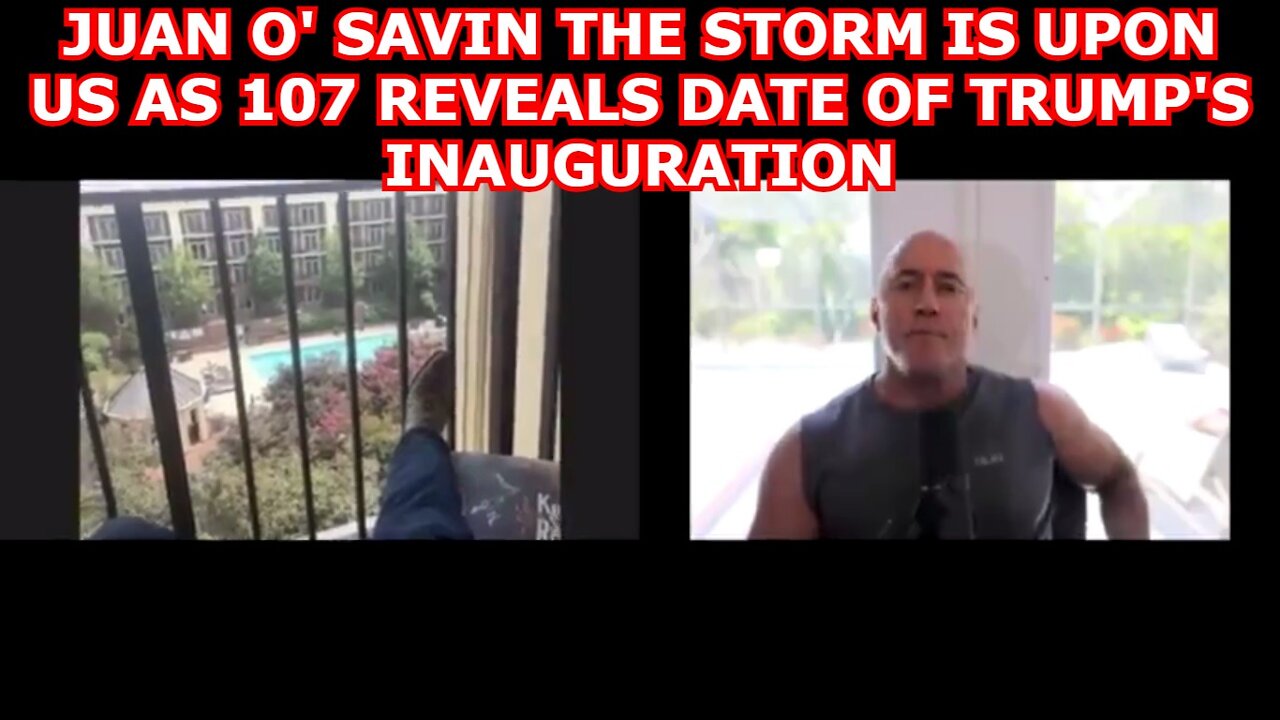 JUAN O' SAVIN THE STORM IS UPON US AS 107 REVEALS DATE OF TRUMP'S INAUGURATION