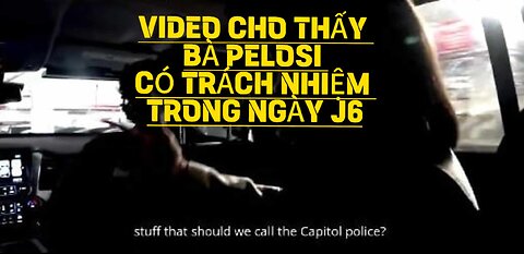 11/6/2024 VIDEO CHO THẤY BÀ PELOSI CÓ TRÁCH NHIỆM TRONG NGÀY J6