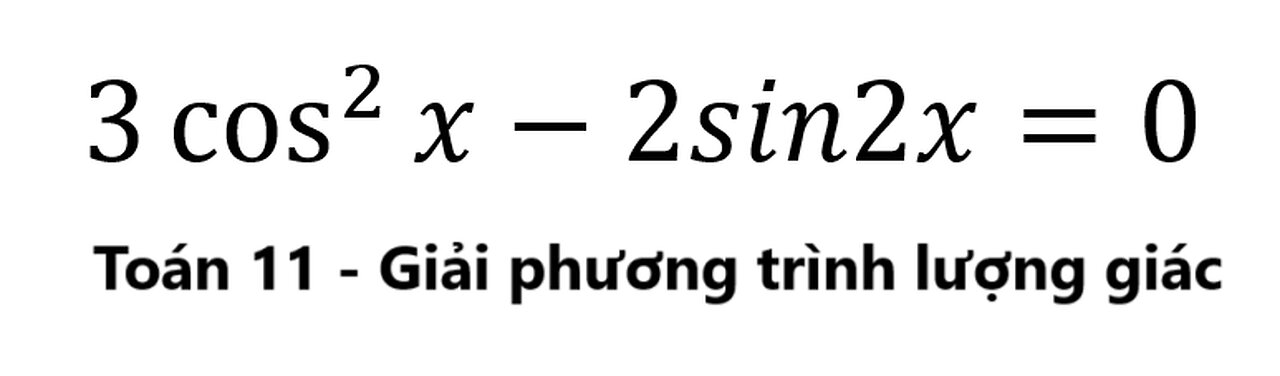 Toán 11: Giải phương trình lượng giác: 3 cos^2⁡x-2sin2x=0 - Trigonometry Help