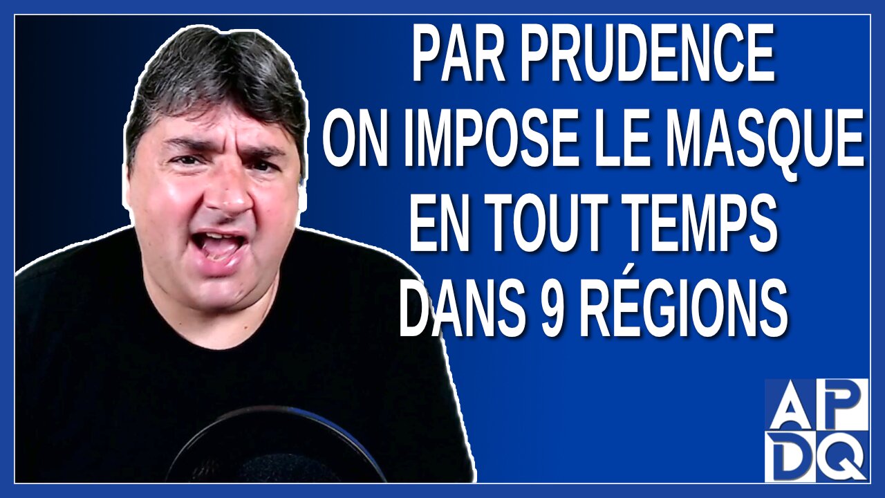 Par prudence on impose le masque en tout temps dans 9 régions