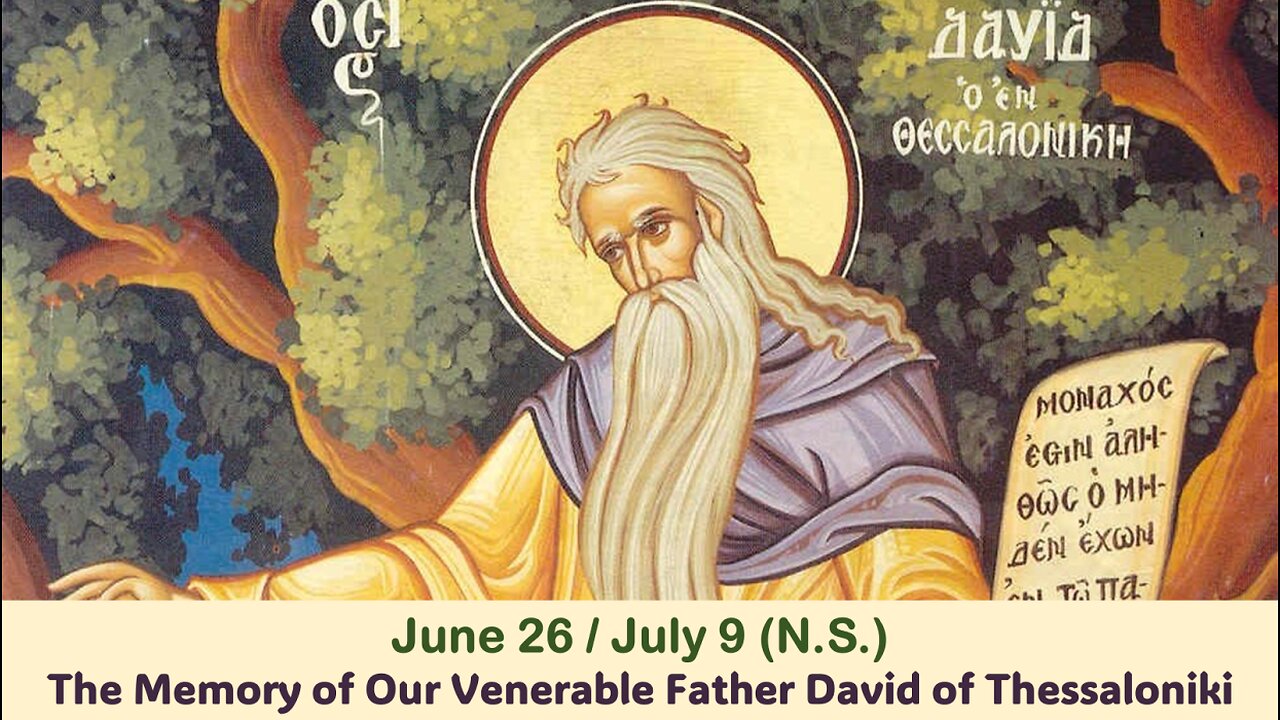 The Lives of Saints: June 26/July 9 (N.S.) The Memory of Our Venerable Father David of Thessaloniki