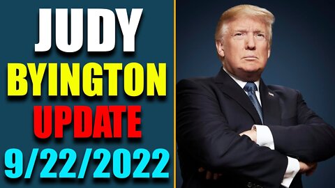 JUDY BYINGTON INTEL: RESTORED REPUBLIC VIA A GCR HUGE UPDATE AS OF SEP 22, 2022 - TRUMP NEWS