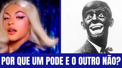 DRAG QUEEN / BLACK FACE - POR QUE UM É PERMITIDO E O OUTRO CONDENADO?