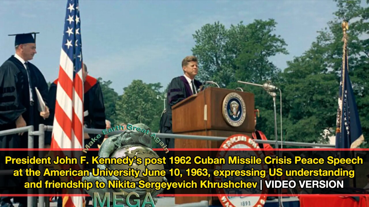 President John F. Kennedy’s post 1962 Cuban Missile Crisis Peace Speech at the American University, June 10, 1963, expressing US understanding and friendship to Nikita Sergeyevich Khrushchev | LIVE VIDEO VERSION [Closed Captions]