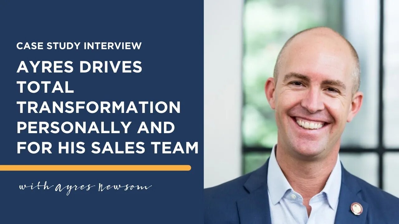 Ayres Drives Total Transformation Personally And For His Sales Team | Case Studies