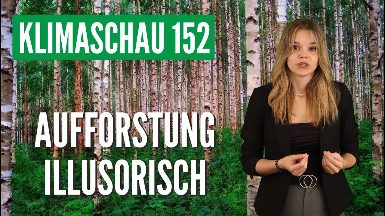 Aufforstung ist illusorisch - Klimaschau 152