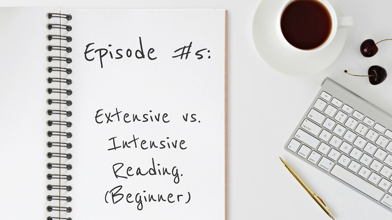 Episode #5 : Extensive vs. Intensive Reading (Beginner Version)