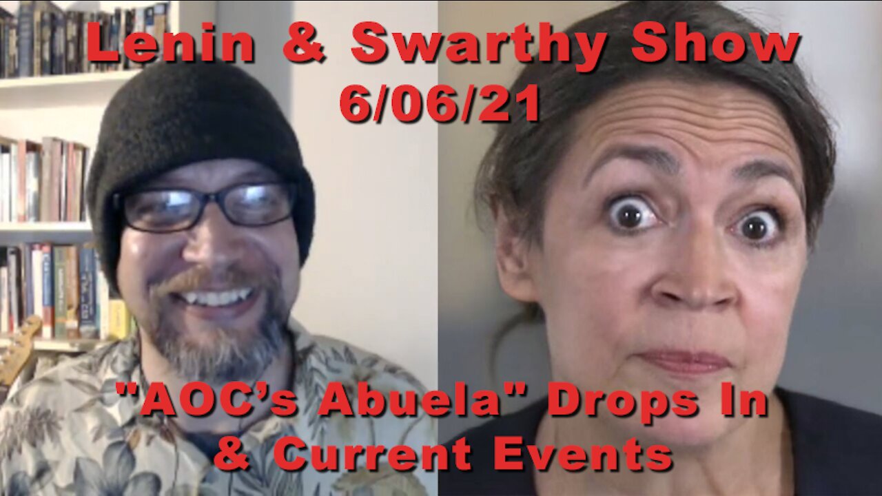 Lenin & Swarthy Show - "AOC's Abuela" Drops In & Current Events