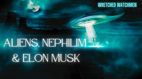 Aliens, Nephilim & Elon Musk