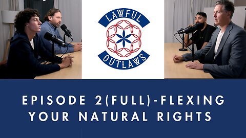 Lawful Outlaws Ep 2 (Full) - Flexing Our Natural Rights