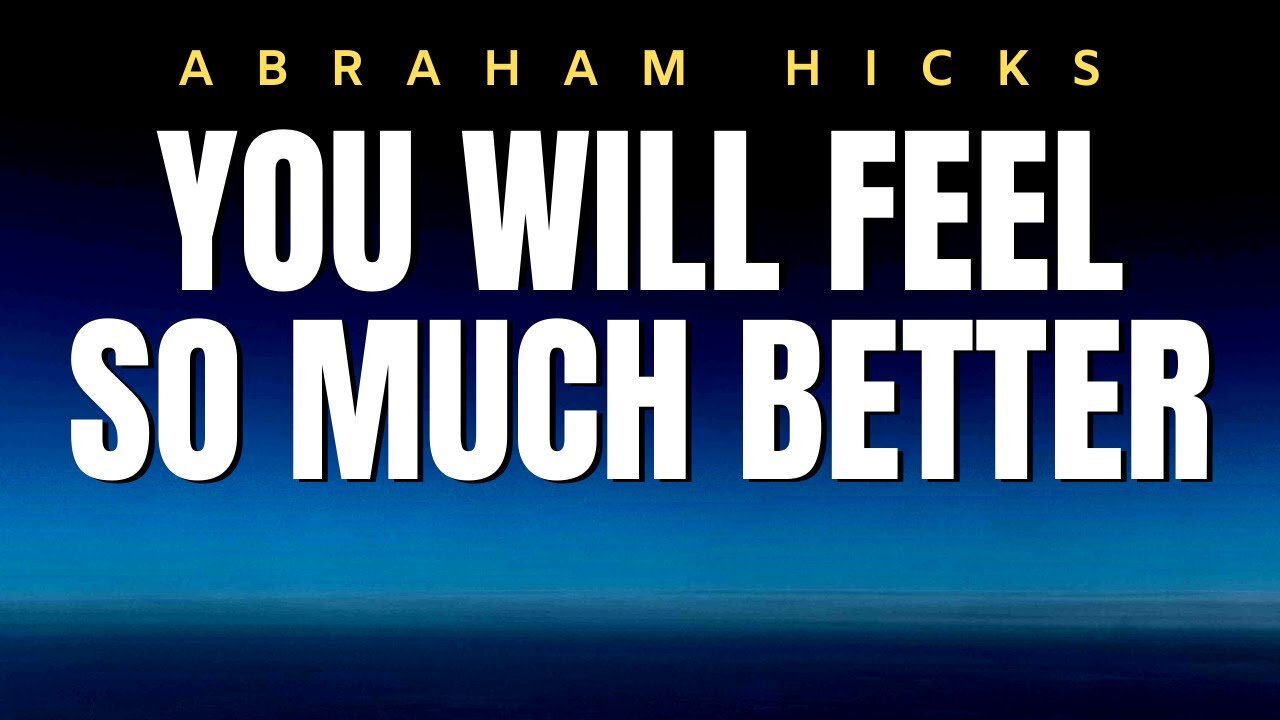 Abraham Hicks | You Will Feel So Much Better | Law Of Attraction (LOA)