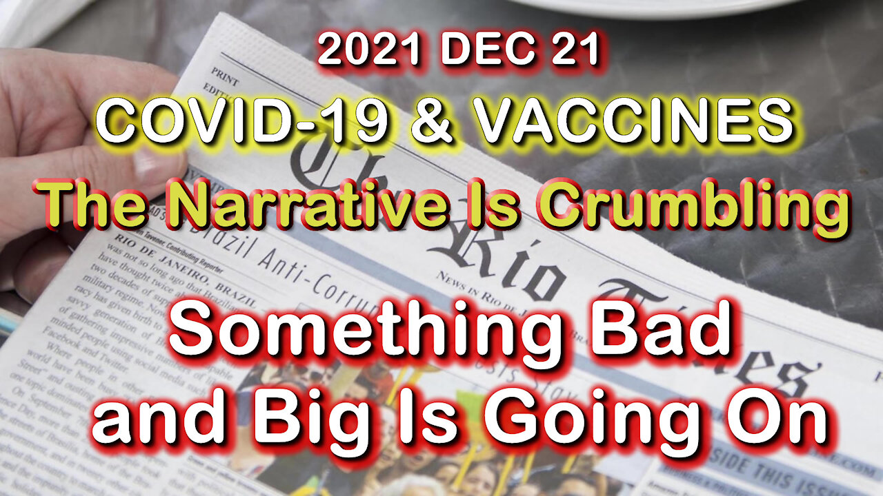 2021 DEC 21 The Narrative Is Crumbling Something Bad and Big Is Going On