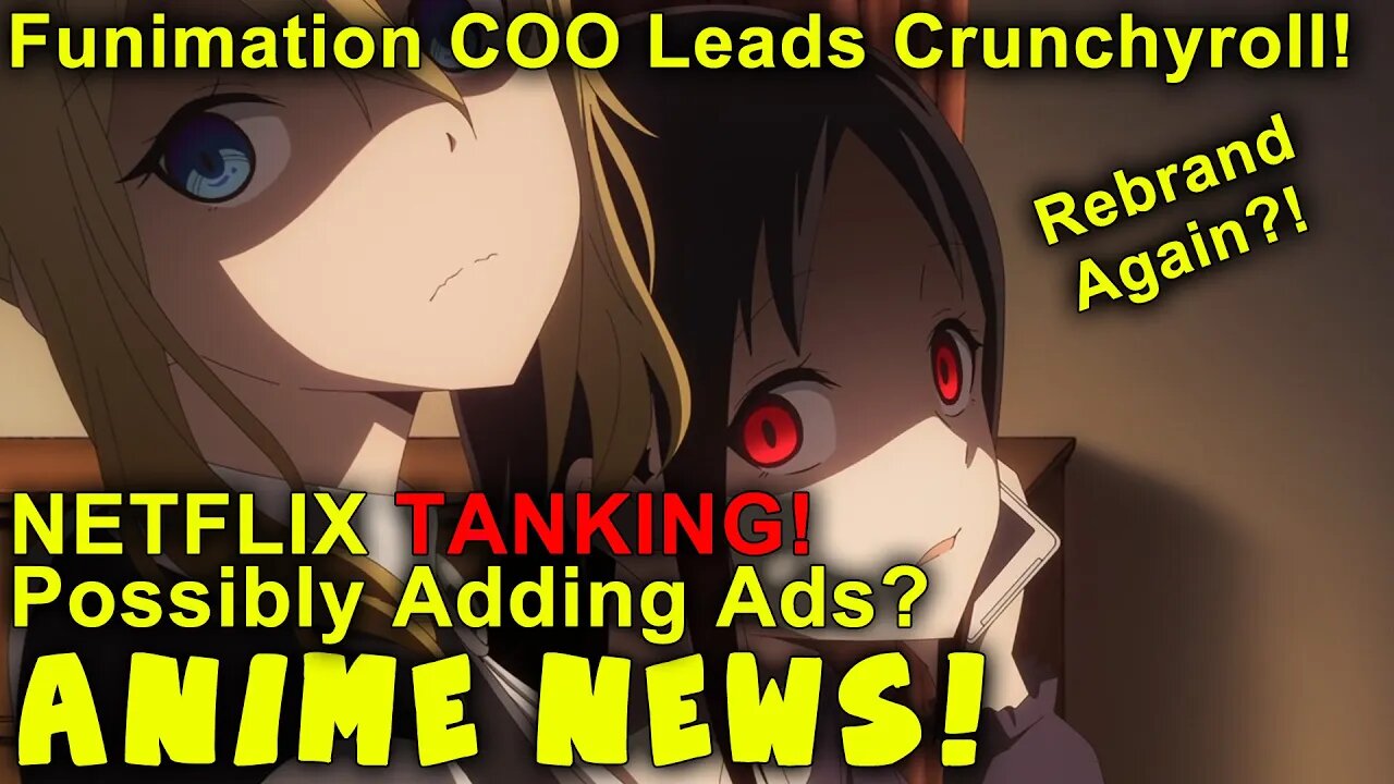 Funimation COO the New Crunchyroll Lead! Netflix Tanking and Adding Ad Support? Anime News!