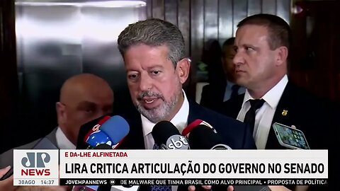 Lira critica articulação do governo no Senado: “Não se posicionou claramente” | LINHA DE FRENTE