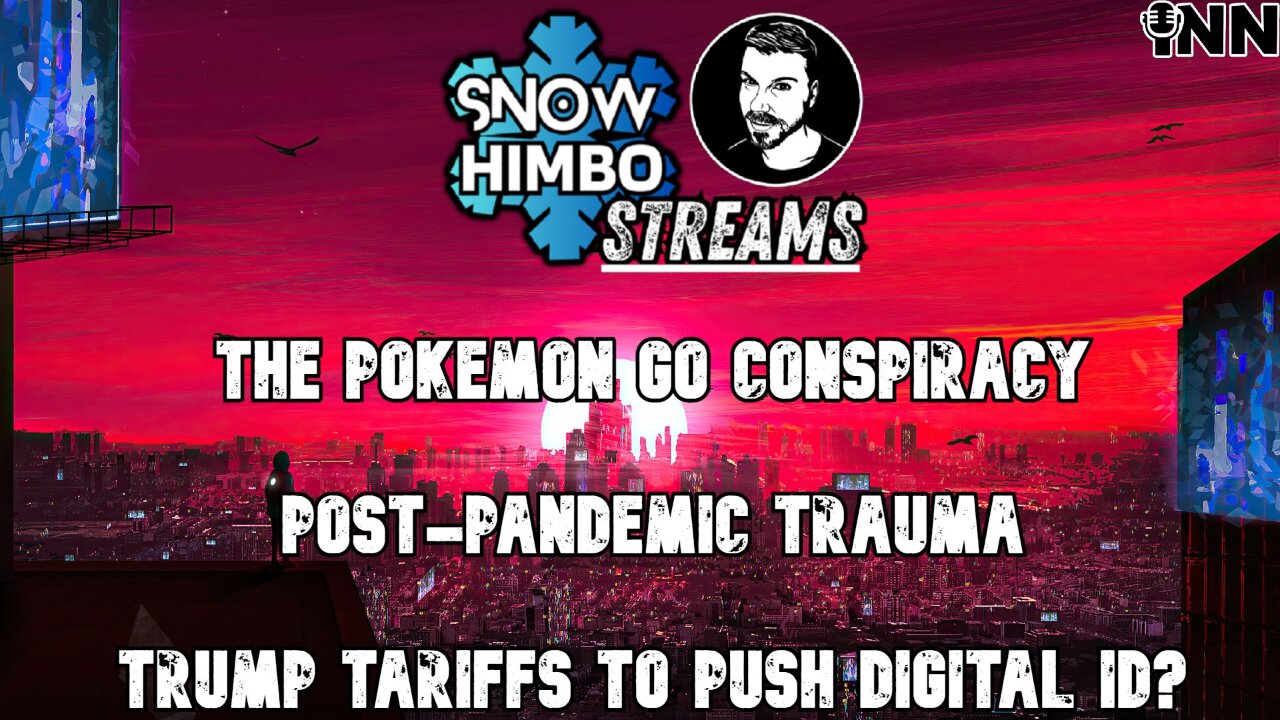 Snow Himbo Streams | The Pokemon GO Psyop | Post-Pandemic TRAUMA | The TRUTH About Trump's Tariffs