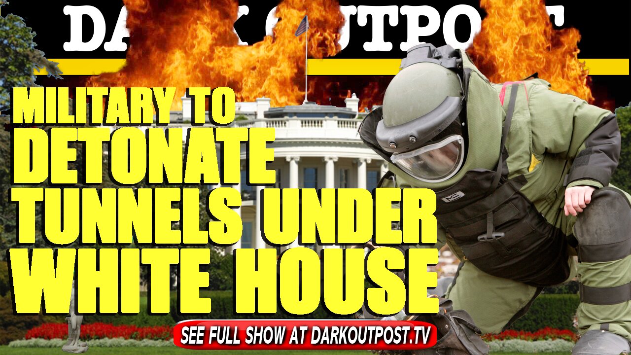 Dark Outpost 03-01-2021 Military To Detonate Tunnels Under White House