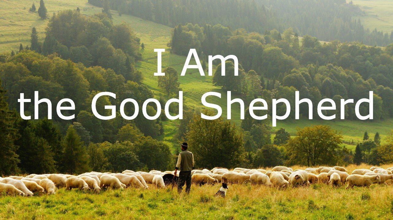 I Am the Good Shepherd - message for April 25, 2021 on John 10:11-18