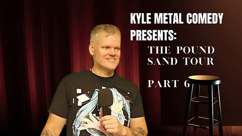 Comedy - Kyle Metal Presents The Pound Sand Tour Part 6