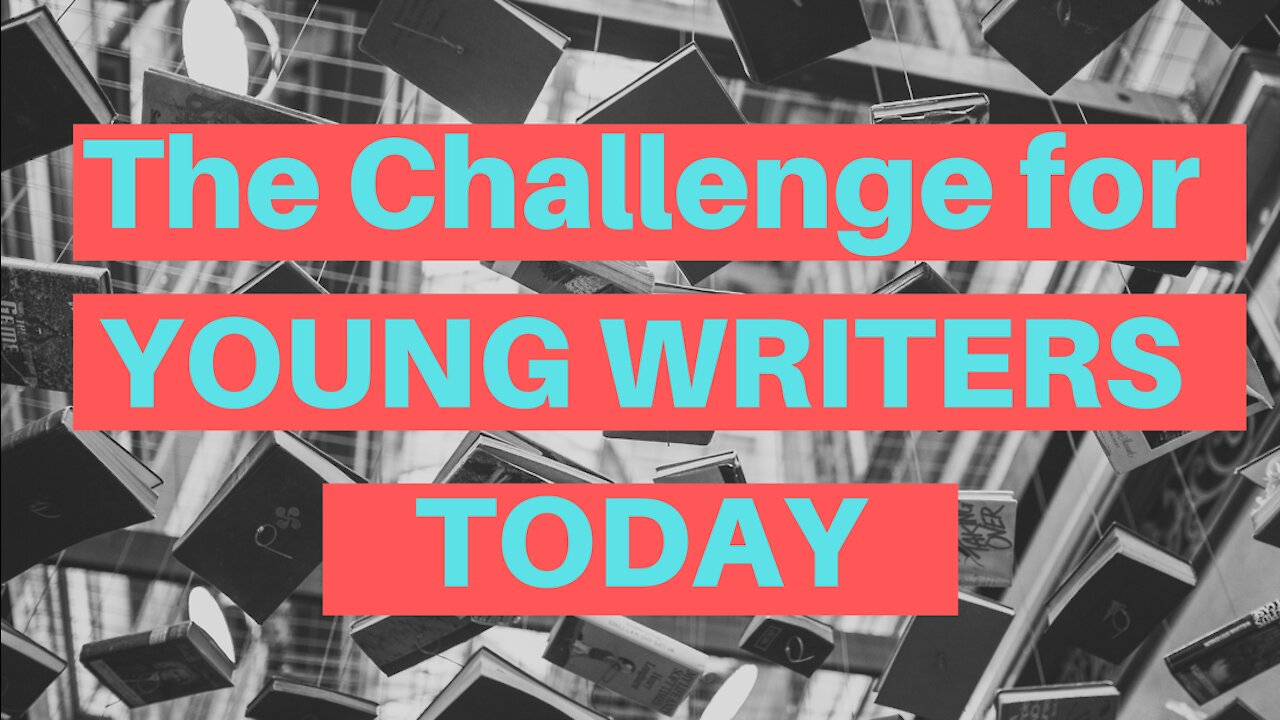 The Challenge for Young Writers Today - Writing Today