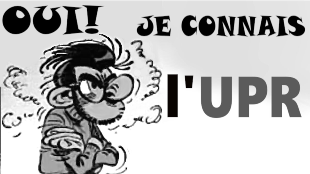 Oui! je connais l'UPR. (11 janv. 2018)