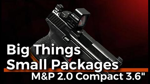 Bigger isn't always better. - The M&P 2.0 3.6" Compact