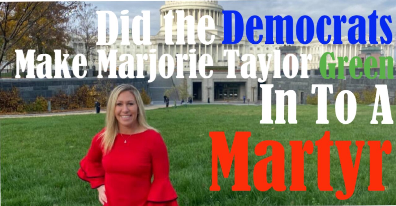 Did the Democrats create a martyr out of Margorie Taylor Green