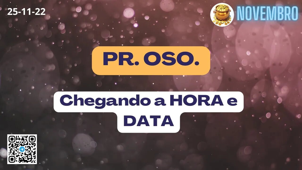 PR. OSO. Chegando a HORA e DATA