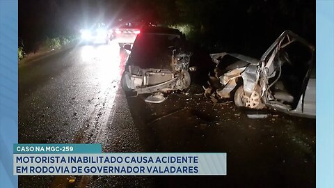 Caso na MGC-259: Motorista Inabilitado Causa Acidente em Rodovia de Gov. Valadares.