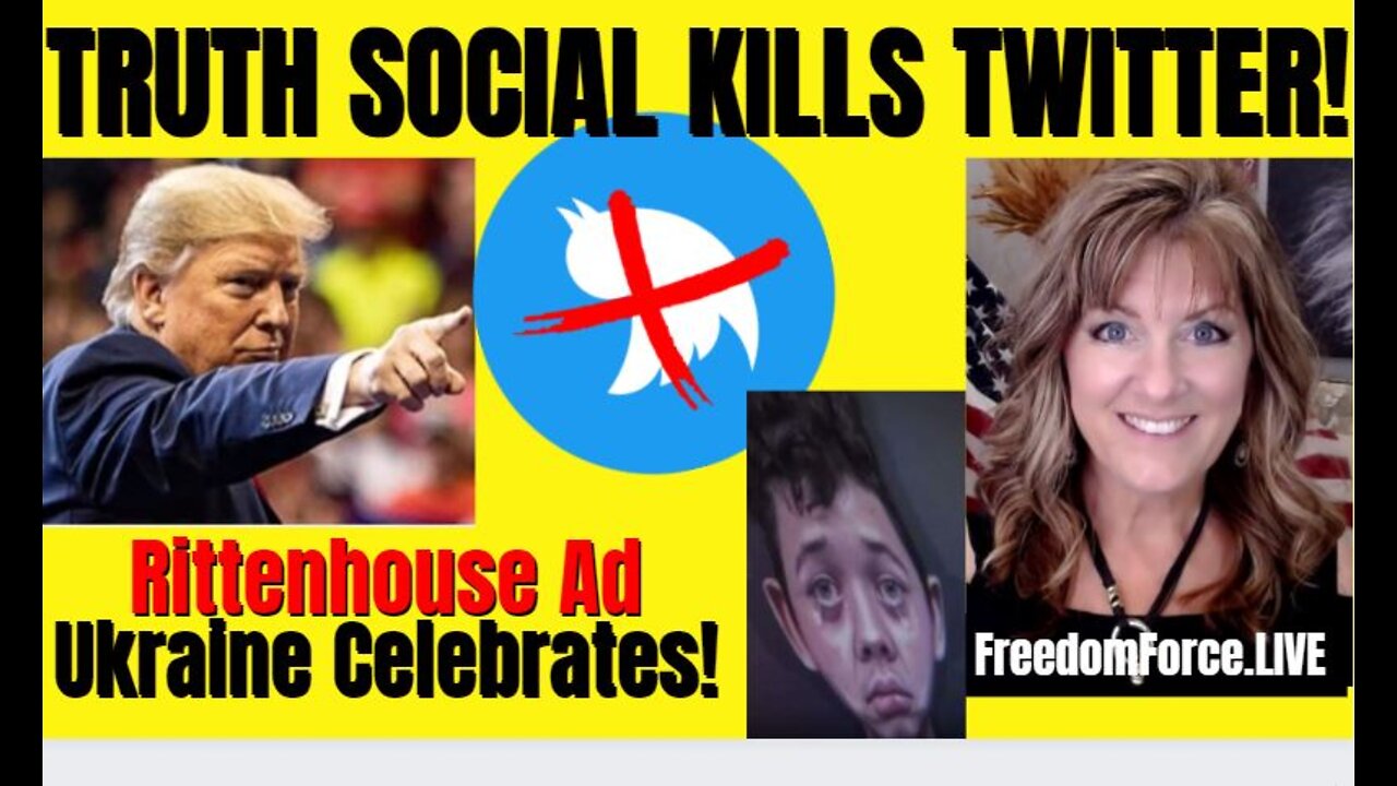 TRUTH SOCIAL KILLS TWITTER, RITTENHOUSE, UKRAINE CELEBRATES 2-23-22