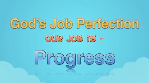 God's Job is Perfection, Our Job is Progress