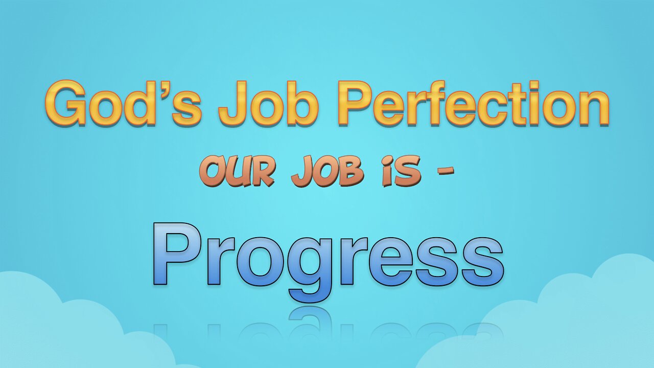 God's Job is Perfection, Our Job is Progress