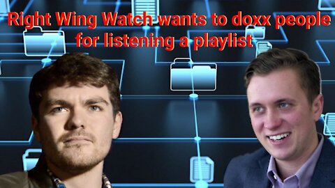 Nick Fuentes || Right Wing Watch wants to doxx people for listening to a playlist