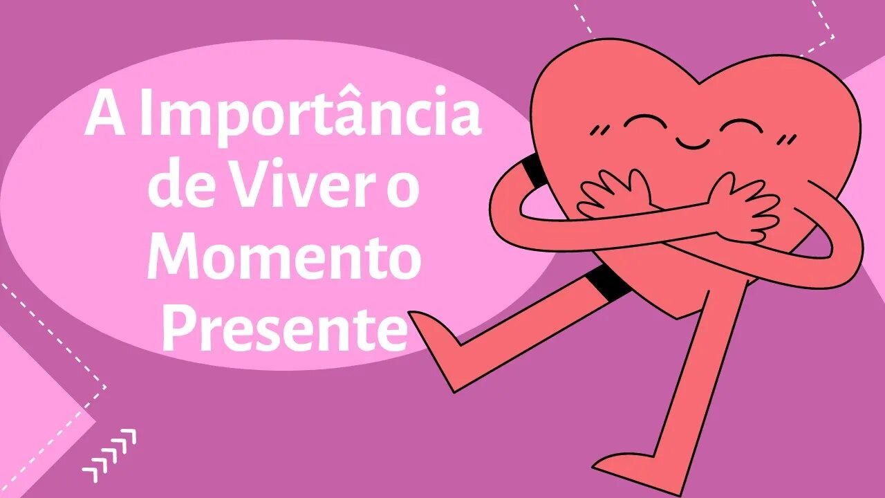 A Importância de Viver o Momento Presente Como Aproveitar ao Máximo a Sua Vida