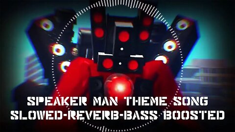 Speaker Man Theme Song - Skibidi Toilet (Slowed + Reverb + Bass Boosted)