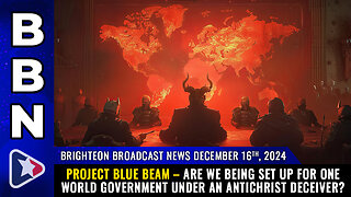 BBN, Dec 16, 2025 – PROJECT BLUE BEAM – are we being set up for one world government...