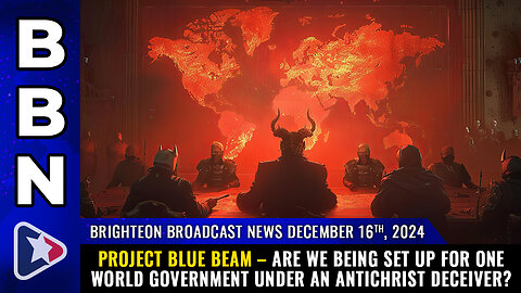 BBN, Dec 16, 2025 – PROJECT BLUE BEAM – are we being set up for one world government...