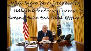 ESG Part 48: Will there be a freedom to seek the truth if Trump doesn't take the Oval Office?