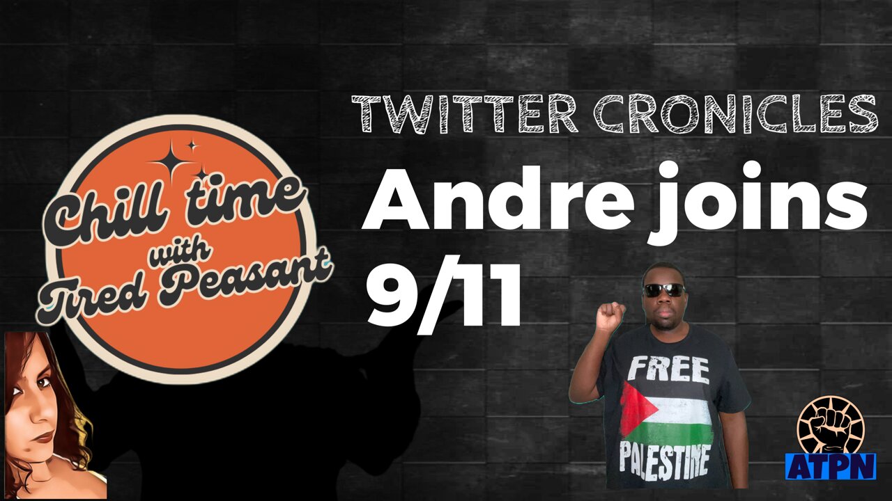 Tea Time with Andre & Tired Peasant - ANDRE JOINS!, Twitter voice, 9/11