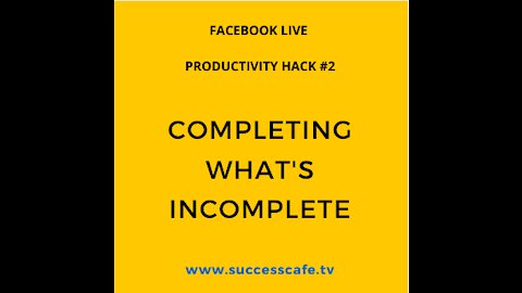 Productivity Hack #2 Completing What's Incomplete