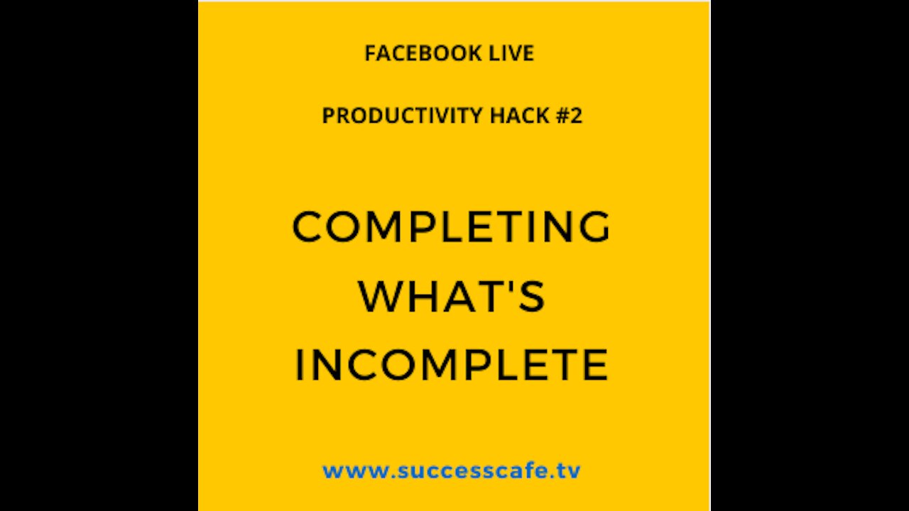 Productivity Hack #2 Completing What's Incomplete