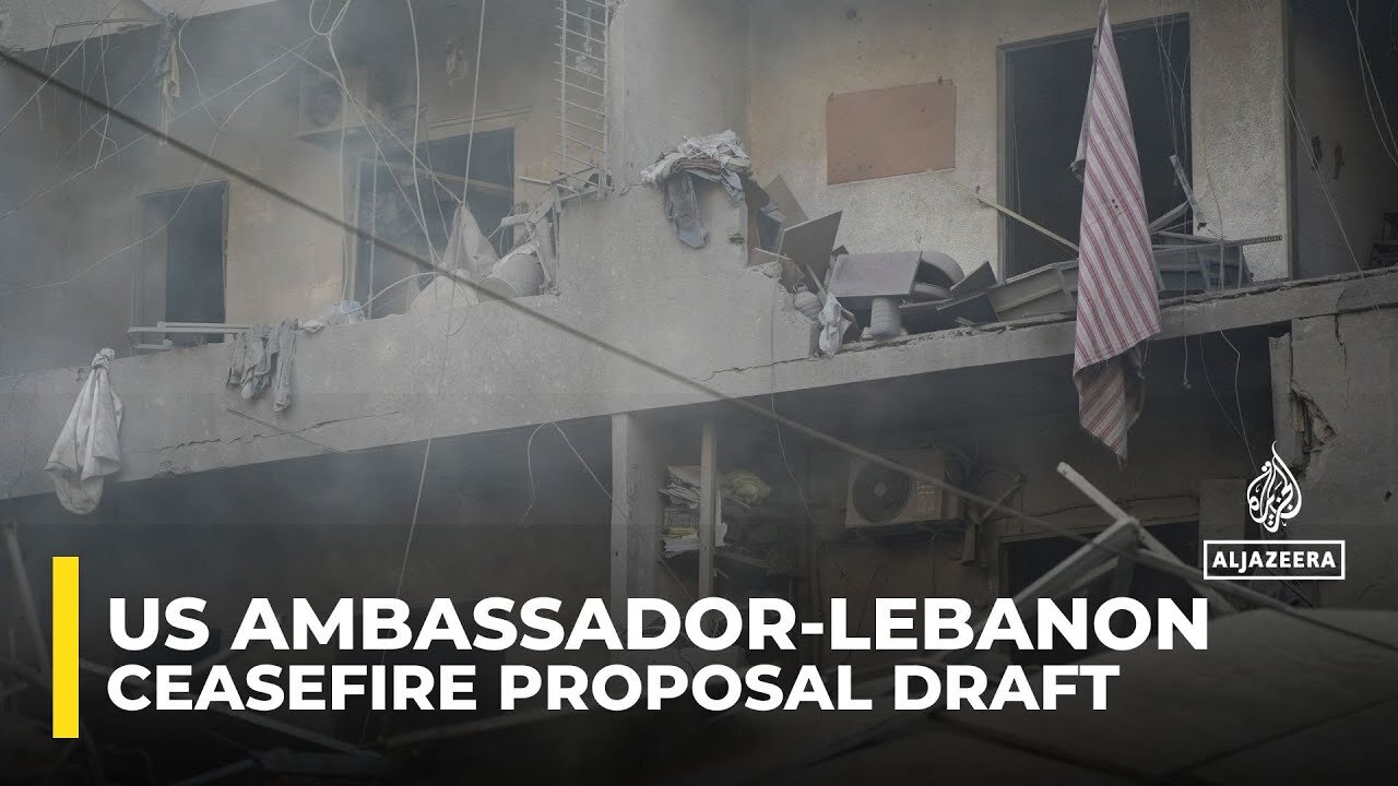 US ambassador presents draft ceasefire proposal in Lebanon