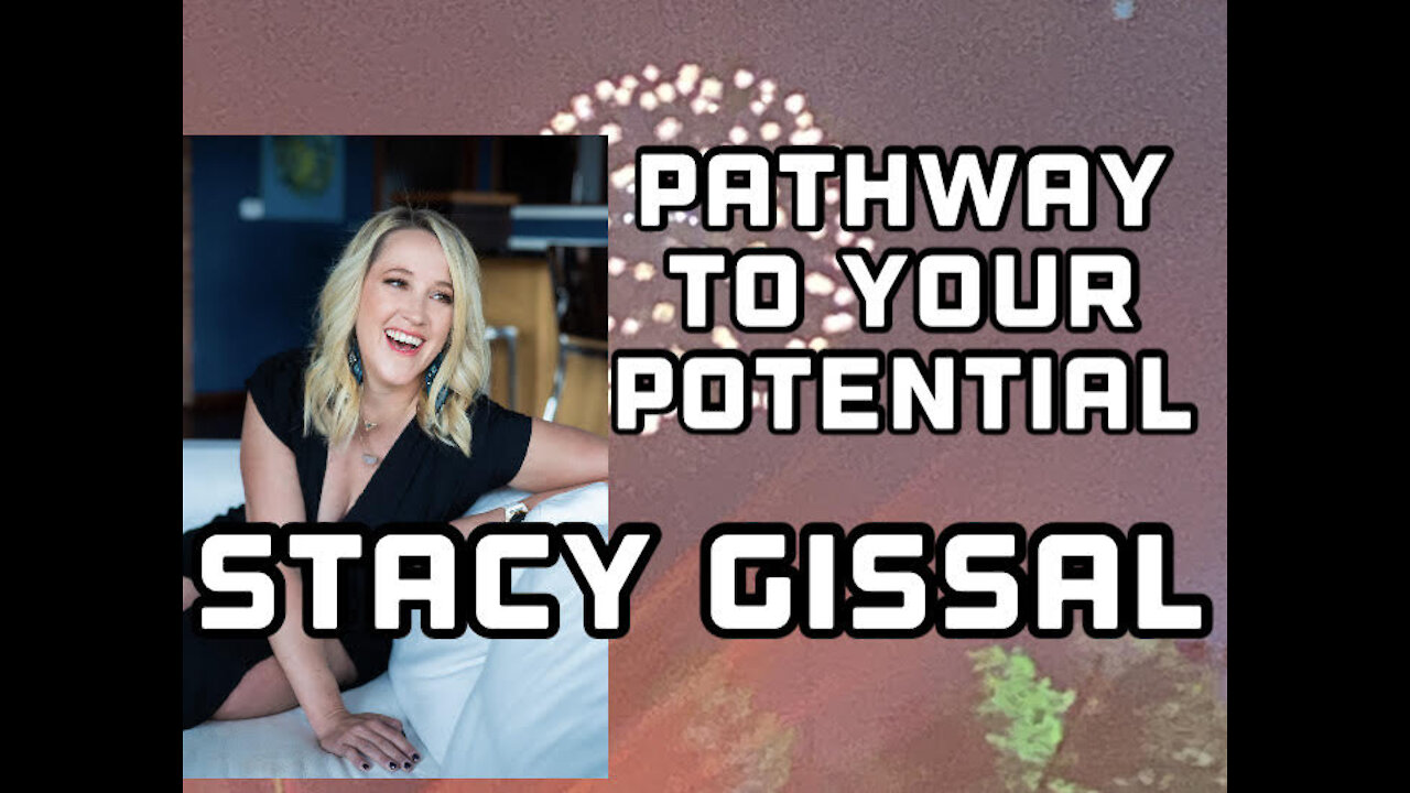 Pathway to Your Potential w/Stacy Gissal