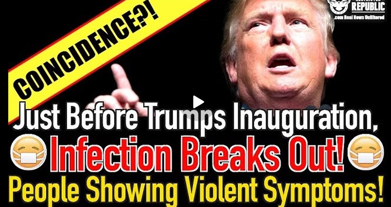 Coincidence... Just Before Trump’s Inauguration, Infection Breaks Out, People Showing..