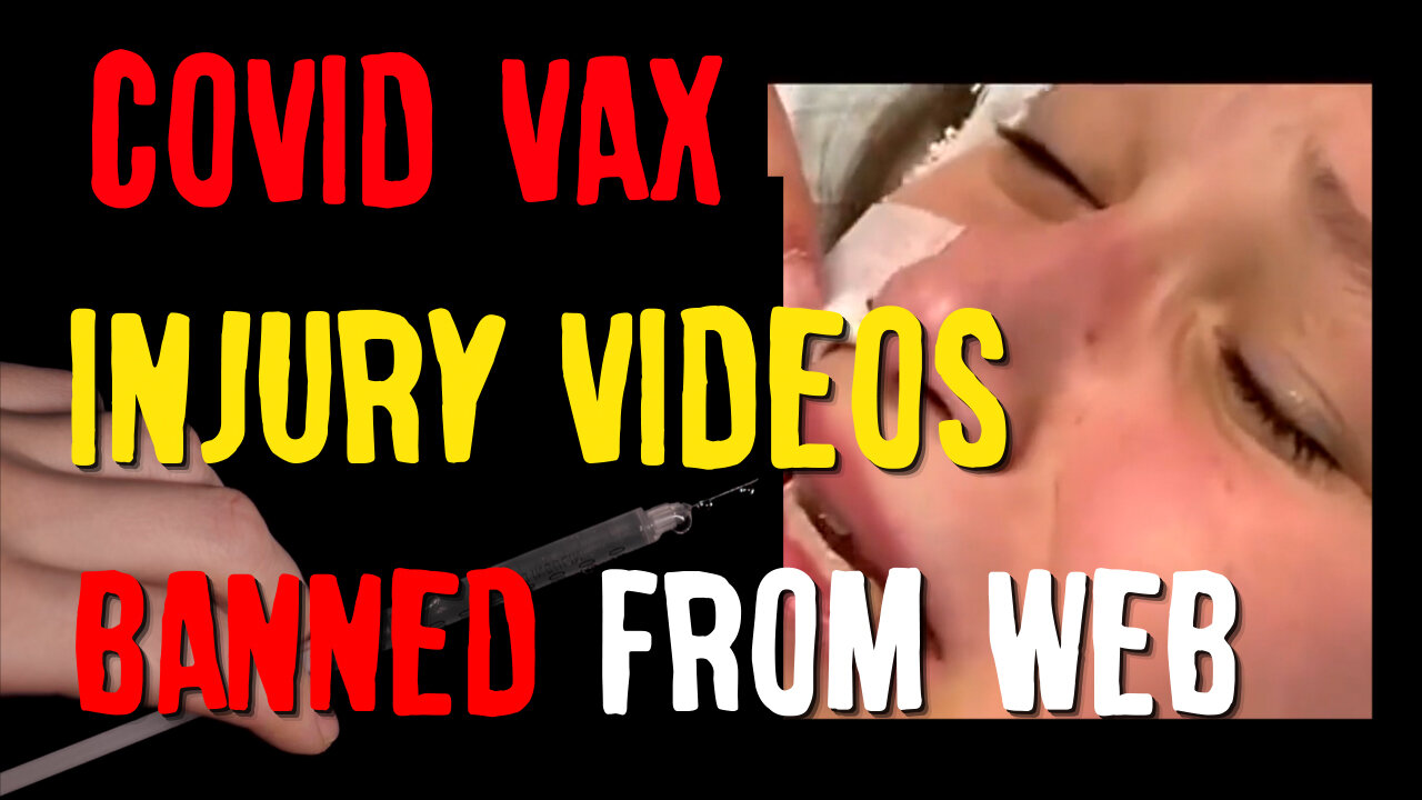 COVID VAX Injury Videos Banned From Web