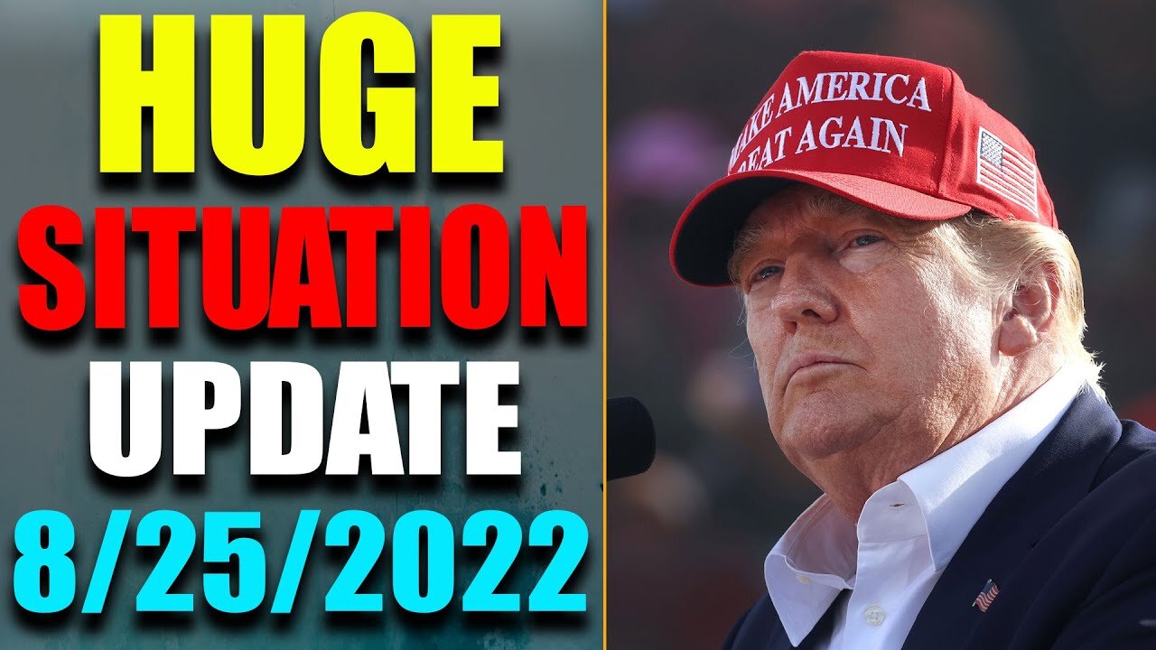 HUGE SITUATION EXCLUSIVE UPDATE OF TODAY'S AUG 25, 2022 - TRUMP NEWS