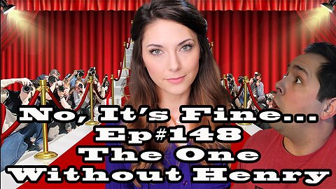 No, It's Fine.. Podcast Ep#148 The One Without Henry