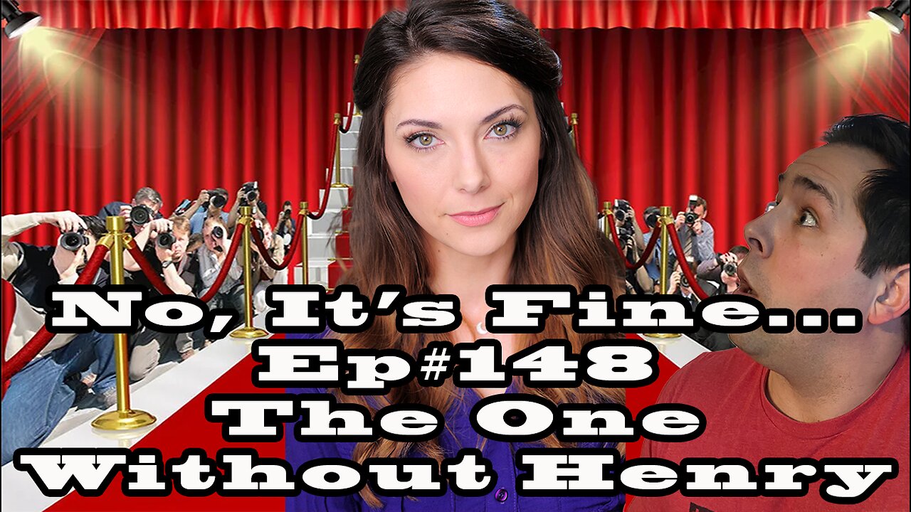 No, It's Fine.. Podcast Ep#148 The One Without Henry