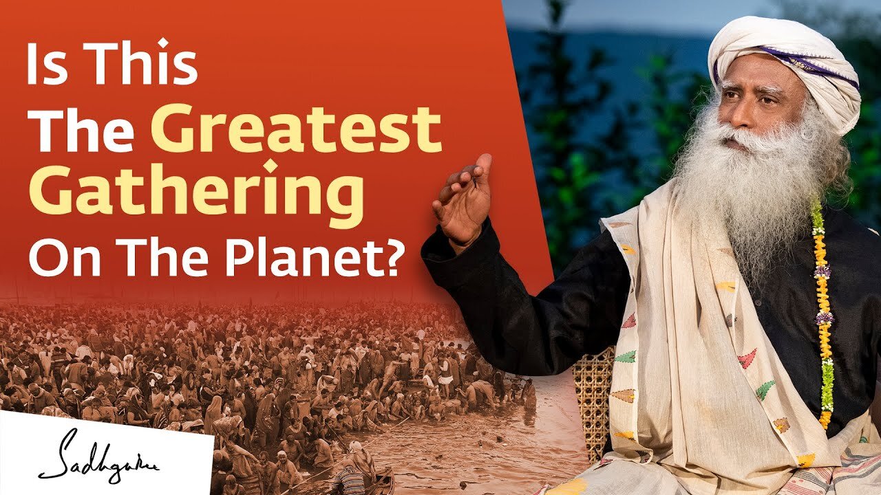 Kumbh Mela: The Greatest Gathering On The Planet – Sadhguru